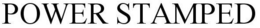 POWER STAMPED trademark