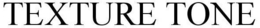 TEXTURE TONE trademark