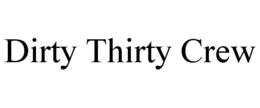 DIRTY THIRTY CREW trademark