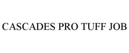 CASCADES PRO TUFF JOB trademark