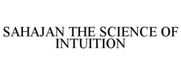SAHAJAN THE SCIENCE OF INTUITION trademark
