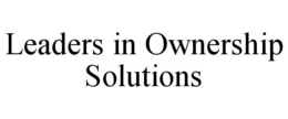 LEADERS IN OWNERSHIP SOLUTIONS trademark