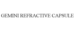 GEMINI REFRACTIVE CAPSULE trademark
