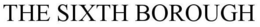 THE SIXTH BOROUGH trademark