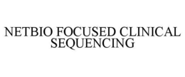 NETBIO FOCUSED CLINICAL SEQUENCING trademark