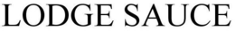 LODGE SAUCE trademark