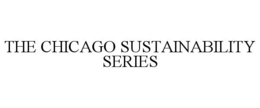 THE CHICAGO SUSTAINABILITY SERIES trademark