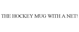 THE HOCKEY MUG WITH A NET! trademark