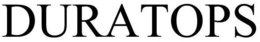 DURATOPS trademark