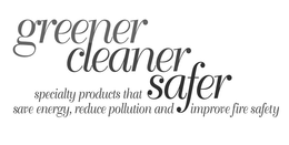 GREENER, CLEANER, SAFER, SPECIALTY PRODUCTS THAT SAVE ENERGY, REDUCE POLLUTION AND IMPROVE FIRE SAFETY trademark