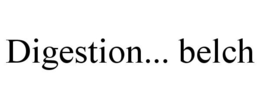 DIGESTION... BELCH trademark