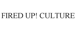 FIRED UP! CULTURE trademark