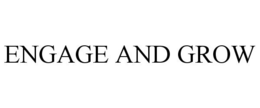 ENGAGE AND GROW trademark