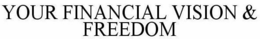 YOUR FINANCIAL VISION & FREEDOM trademark
