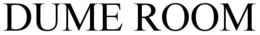 DUME ROOM trademark