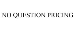 NO QUESTION PRICING trademark