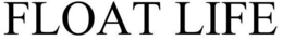 FLOAT LIFE trademark