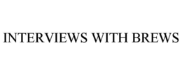 INTERVIEWS WITH BREWS trademark