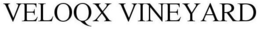 VELOQX VINEYARD trademark