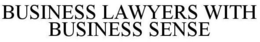 BUSINESS LAWYERS WITH BUSINESS SENSE trademark