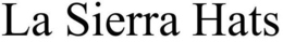 LA SIERRA HATS trademark