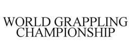 WORLD GRAPPLING CHAMPIONSHIP trademark