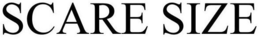 SCARE SIZE trademark