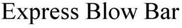 EXPRESS BLOW BAR trademark