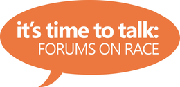 IT'S TIME TO TALK: FORUMS ON RACE trademark