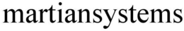 MARTIANSYSTEMS trademark