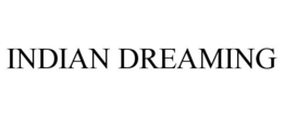 INDIAN DREAMING trademark