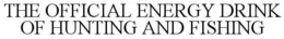 THE OFFICIAL ENERGY DRINK OF HUNTING AND FISHING trademark