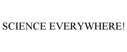 SCIENCE EVERYWHERE! trademark