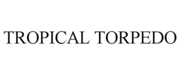 TROPICAL TORPEDO trademark