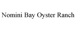 NOMINI BAY OYSTER RANCH trademark