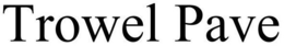TROWEL PAVE trademark