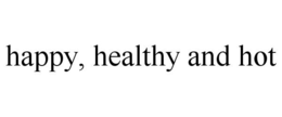 HAPPY, HEALTHY AND HOT trademark