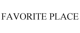 FAVORITE PLACE trademark