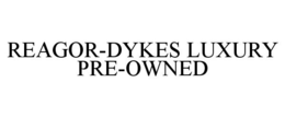 REAGOR-DYKES LUXURY PRE-OWNED trademark