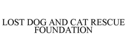 LOST DOG AND CAT RESCUE FOUNDATION trademark
