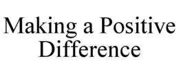 MAKING A POSITIVE DIFFERENCE trademark
