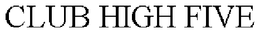 CLUB HIGH FIVE trademark