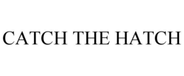 CATCH THE HATCH trademark