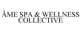 ÂME SPA & WELLNESS COLLECTIVE trademark