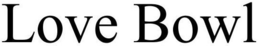 LOVE BOWL trademark