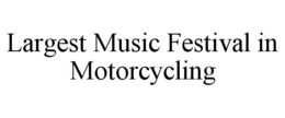 LARGEST MUSIC FESTIVAL IN MOTORCYCLING trademark