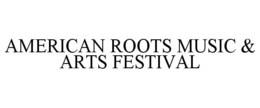 AMERICAN ROOTS MUSIC & ARTS FESTIVAL trademark