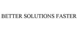 BETTER SOLUTIONS FASTER trademark