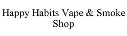 HAPPY HABITS VAPE & SMOKE SHOP trademark
