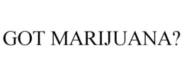 GOT MARIJUANA? trademark